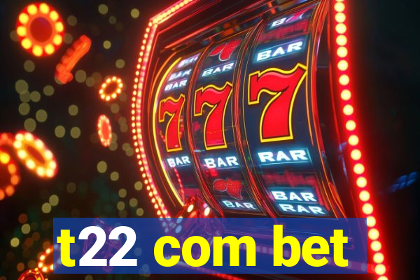 t22 com bet